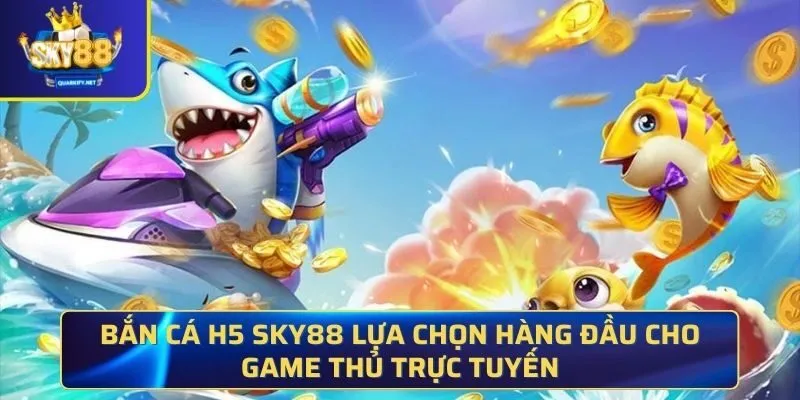 Bắn cá H5 SKY88