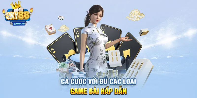 Cá cược với đủ các loại game bài hấp dẫn